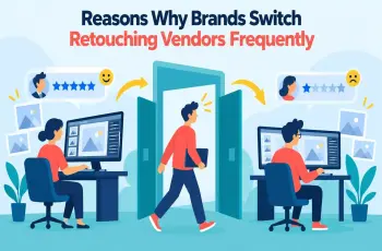 5 Reasons Why Brands Switch Retouching Vendors Frequently Feature Image
