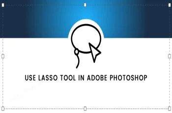 How to Use Lasso Tool in Photoshop | Tutorial of Lasso Tool Feature Image